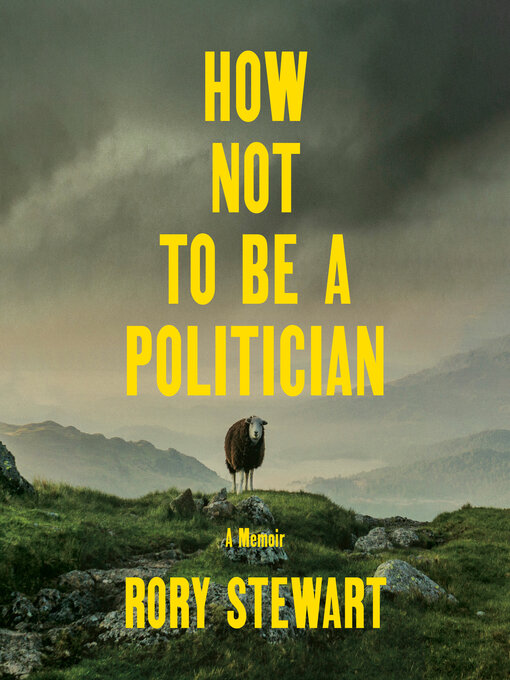 Title details for How Not to Be a Politician by Rory Stewart - Available